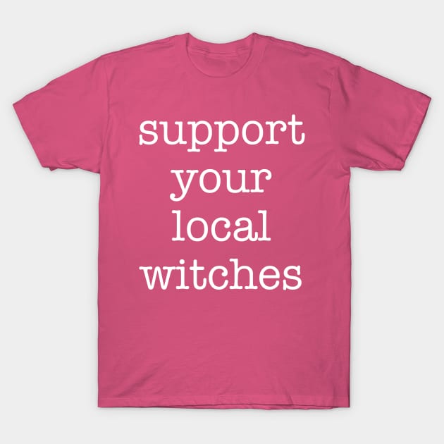 Support Your Local Witches T-Shirt by n23tees